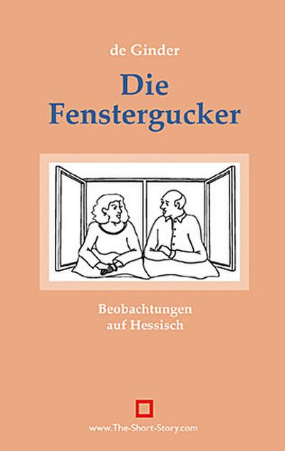 Die Fenstergucker : Beobachtungen auf Hessisch - De Ginder