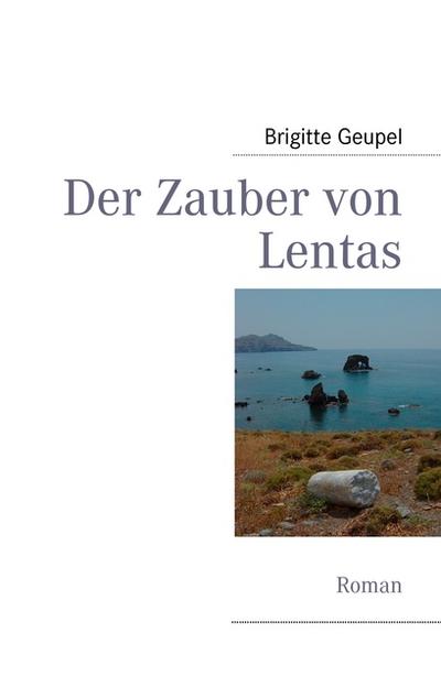 Der Zauber von Lentas : Roman - Brigitte Geupel