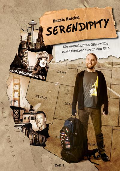 Serendipity : Die unverhofften Glücksfälle eines Backpackers in den USA ¿ Teil 1 - Dennis Knickel