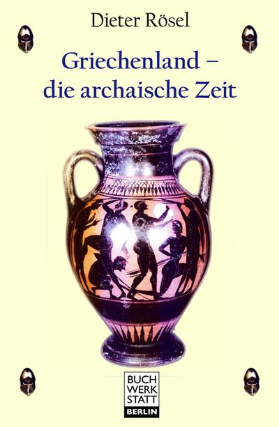 Griechenland - die archaische Zeit - Dieter Rösel