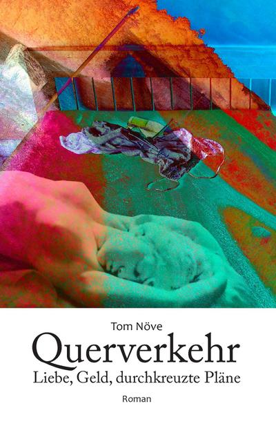 Querverkehr : Liebe, Geld, durchkreuzte Pläne - Tom Növe