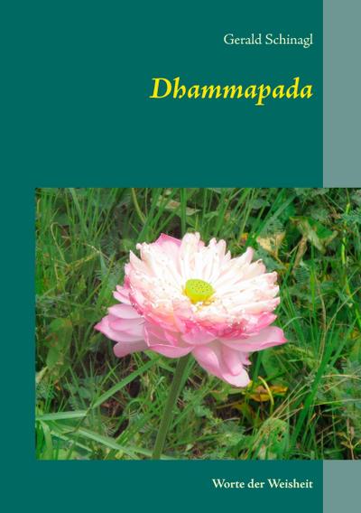 Dhammapada : Worte der Weisheit - Gerald Schinagl