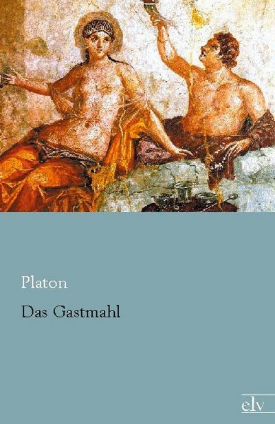 Das Gastmahl - Platon