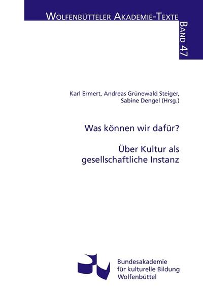 Was können wir dafür? : Über Kultur als gesellschaftliche Instanz - Karl Ermert