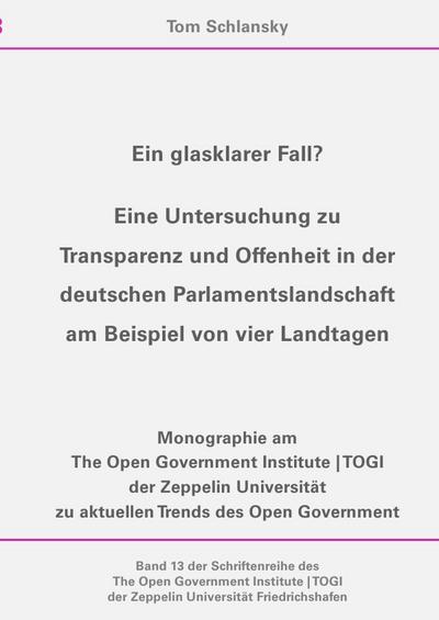 Ein glasklarer Fall? : Eine Untersuchung zu Transparenz und Offenheit in der deutschen Parlamentslandschaft am Beispiel von vier Landtagen - Tom Schlansky