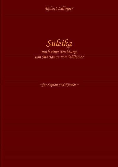 Suleika : + Mittag (nach einer Dichtung von Theodor Fontane) für Sopran und Klavier - Robert Lillinger