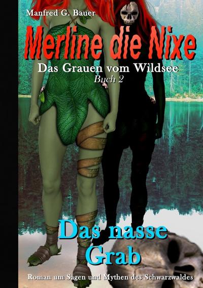 Merline die Nixe - Das Grauen vom Wildsee / Merline die Nixe Das Grauen vom Wildsee : Das nasse Grab - Manfred G. Bauer