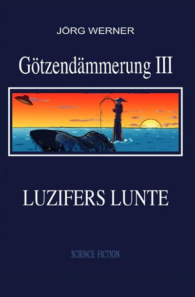 Götzendämmerung III : Luzifers Lunte - Jörg Werner