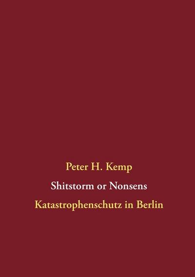 Shitstorm or Nonsens : Katastrophenschutz in Berlin - Peter H. Kemp