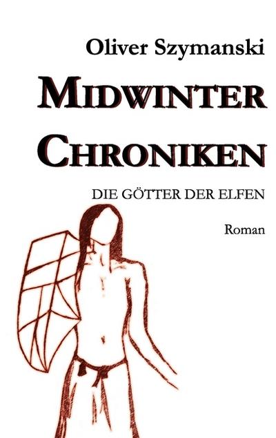 Midwinter Chroniken II : Die Götter der Elfen - Oliver Szymanski