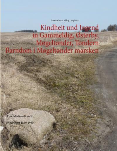 KIndheit und Jugend in Gammeldig, Østerby, Møgeltønder, Tondern - Barndom i Møgeltønder marsken : Elise Madsen-Brandt erindringer 1849-1930 - Carsten Stern