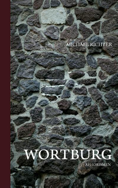 Wortburg : Aphorismen - Michael Richter