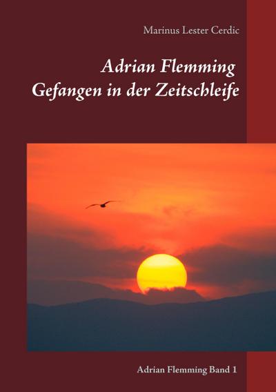 Adrian Flemming : Gefangen in der Zeitschleife - Marinus Lester Cerdic