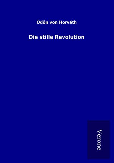 Die stille Revolution - Ödön Von Horváth