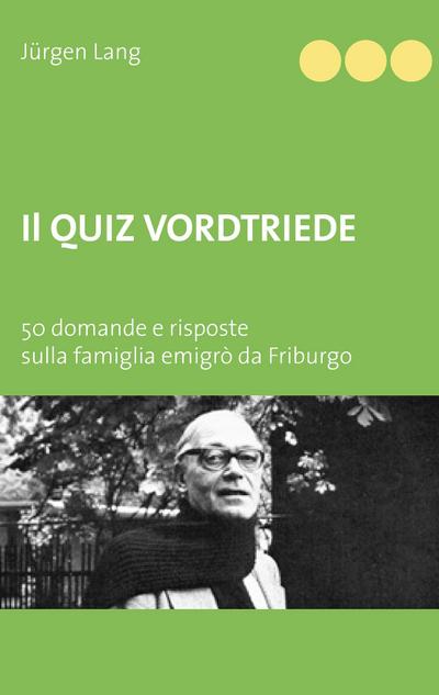 Il Quiz Vordtriede : 50 domande e risposte sulla famiglia emigrò da Friburgo - Jürgen Lang