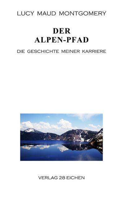 Der Alpen-Pfad : Die Geschichte meiner Karriere - Lucy Maud Montgomery