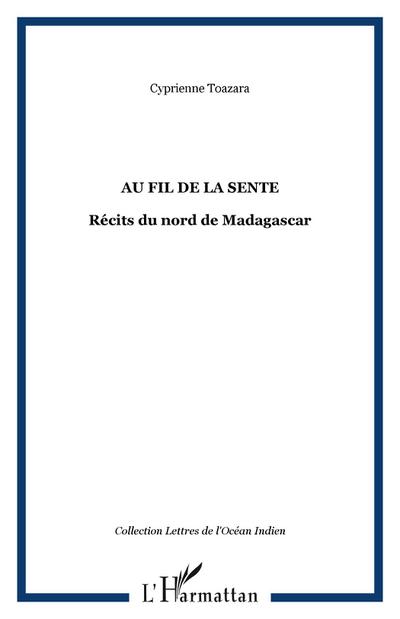 Au fil de la sente : Récits du nord de Madagascar - Cyprienne Toazara