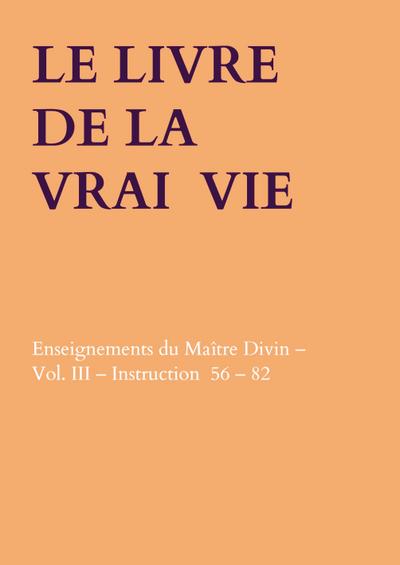 LE LIVRE DE LA VRAI VIE : Enseignements du Maître Divin - Vol. III - Instruction 56 - 82 - Anna Maria Hosta