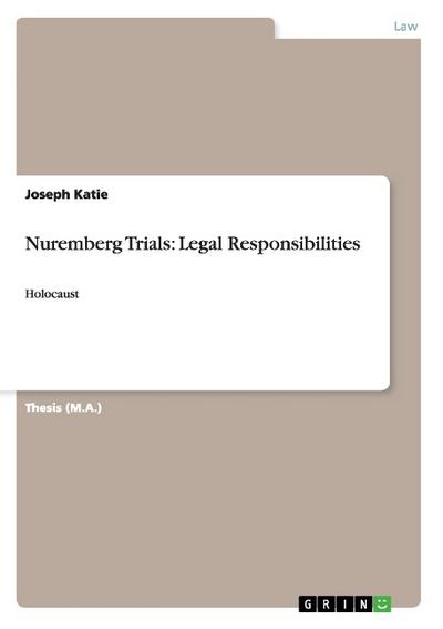 Nuremberg Trials: Legal Responsibilities : Holocaust - Joseph Katie