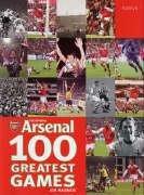 The Official Arsenal: 100 Greatest Games - Maidment, Jem