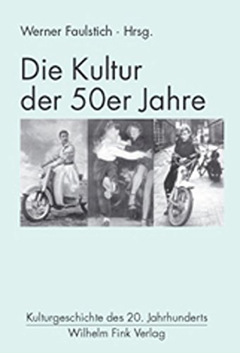 Die Kultur der 50er Jahre (Kulturgeschichte des 20. Jahrhunderts). - Faulstich, Werner, Gerhard Schäffner und Pierangelo Maset