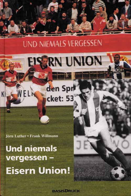 Und niemals vergessen - Eisern Union. - Berlin-Union - Luther / Willmann