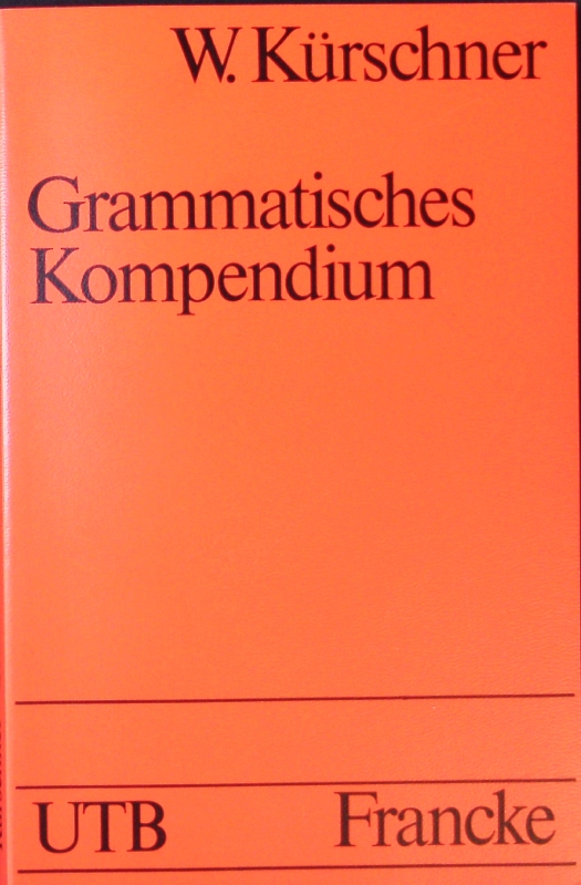 Grammatisches Kompendium. Systematisches Verzeichnis grammatischer Grundbegriffe. - Kürschner, Wilfried