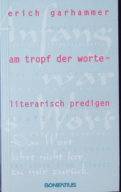 Am Tropf der Worte - literarisch predigen. - Garhammer, Erich