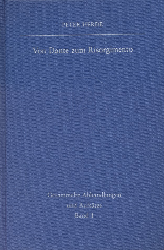 Von Dante zum Risorgimento: Studien zur Geistes- und Sozialgeschichte Italiens. Gesammelte Abhandlungen und Aufsätze, 1. - Herde, Peter