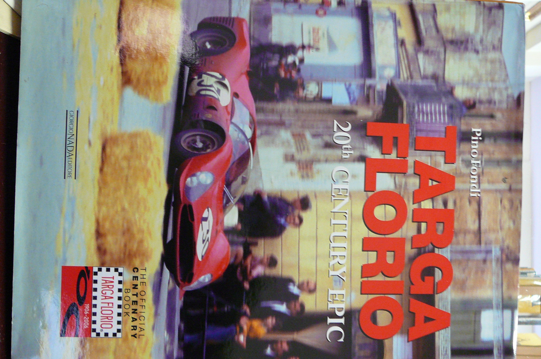 Targa Florio. 20th Century Epic The Official Centenary Book 1906-2006 - Pino Fondi