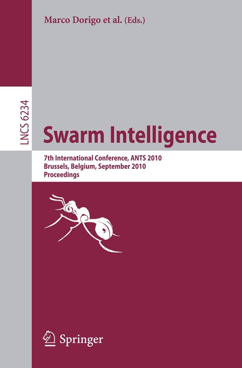 Swarm Intelligence - Dorigo, Marco|Birattari, Mauro|Di Caro, Gianni A.|Doursat, René|Engelbrecht, Andries P.|Floreano, Dario|Gambardella, Luca Maria|Groß, Roderich|Sahin, Erol|Stützle, Thomas|Sayama, Hiroki