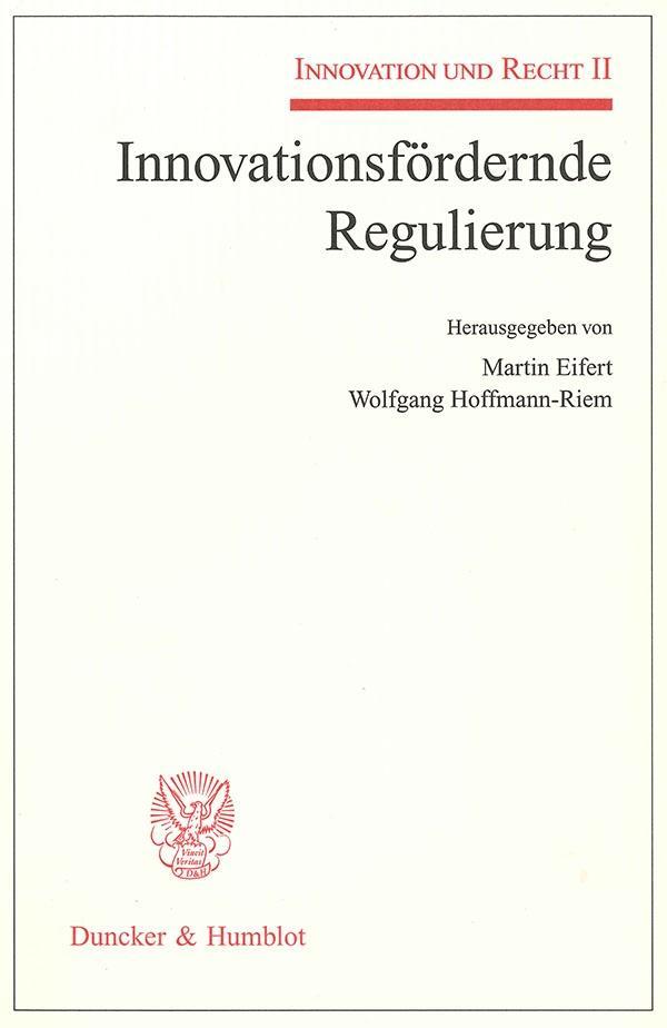 InnovationsfÃ¶rdernde Regulierung - Eifert, Martin|Hoffmann-Riem, Wolfgang