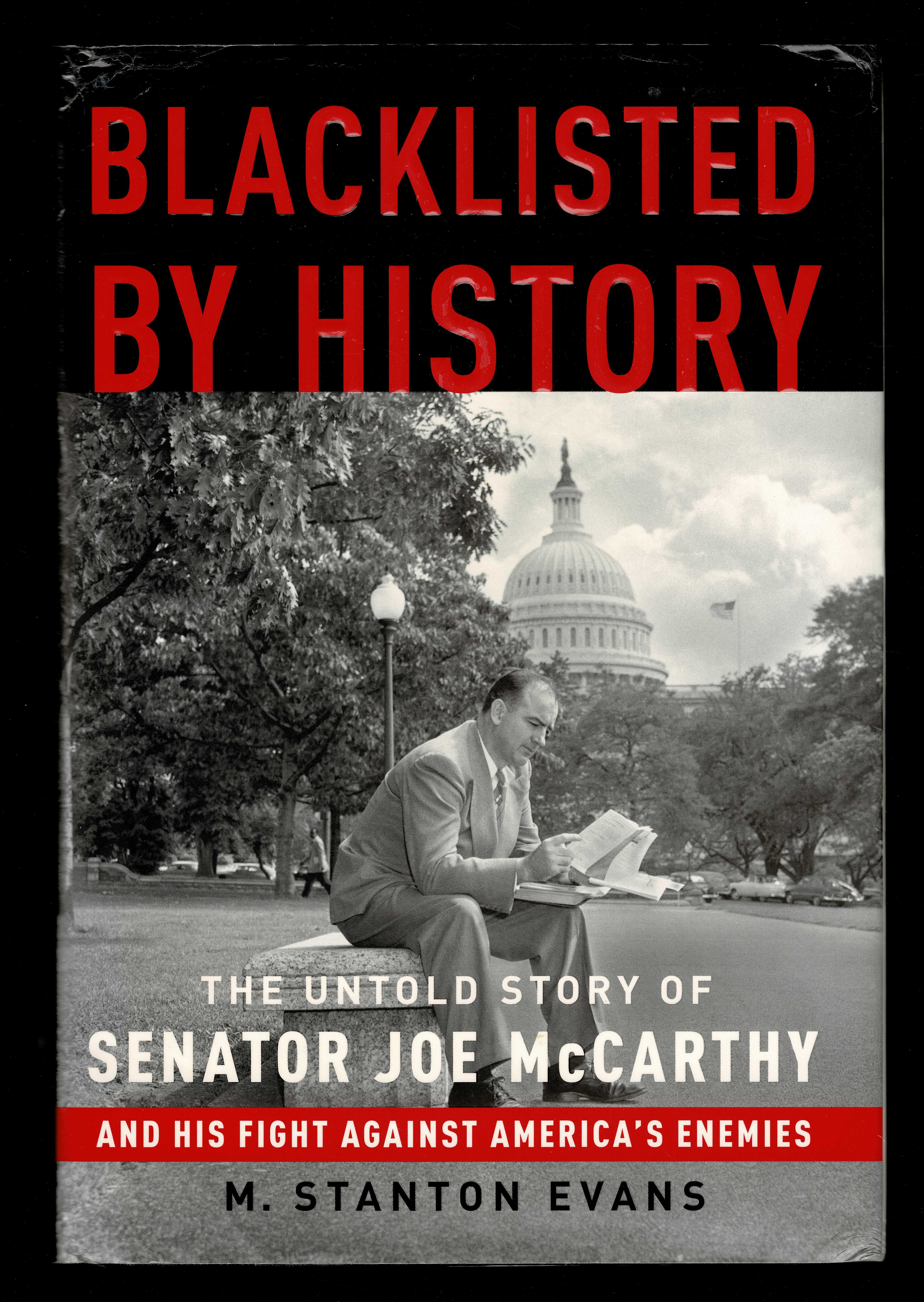 Blacklisted by History: The Untold Story of Senator Joe McCarthy and His Fight Against America's Enemies - Evans, M. Stanton