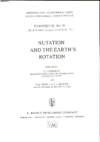 Nutation and the earth's rotation symposium N° 78 Held in Kiev, U.S.S.R.,23-28 may 1977 International astronomical union - Fedorov E.P. and Smith M.L. and Bender P.L.