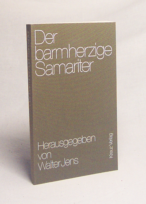 Der barmherzige Samariter / Hrsg. von Walter Jens. [Die Autoren: Carl Amery u. a.] - Jens, Walter [Hrsg.]