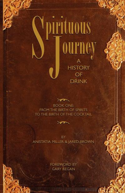 Spirituous Journey : A History of Drink, Book One - Jared Mcdaniel Brown