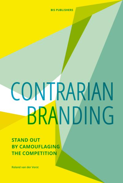 Contrarian Branding: Stand Out by Camouflaging the Competition - Roland Van Der Vorst