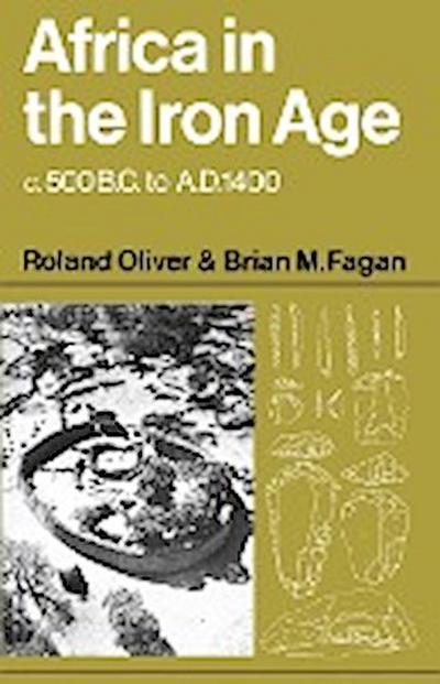 Africa in the Iron Age : C. 500 B.C. to A.D. 1400 - Roland Oliver