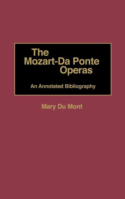The Mozart-Da Ponte Operas : An Annotated Bibliography - Mary Du Mont