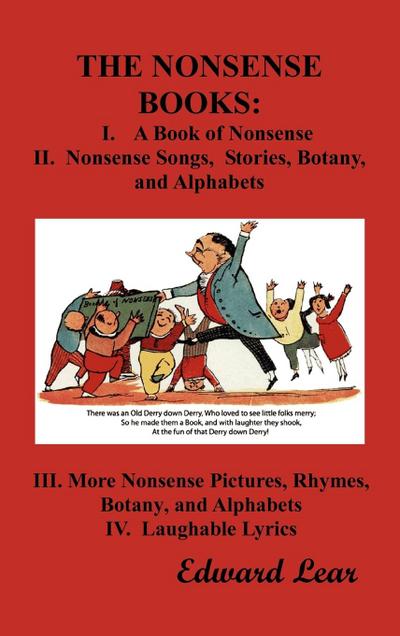 The Nonsense Books : The Complete Collection of the Nonsense Books of Edward Lear (with Over 400 Original Illustrations) - Edward Lear
