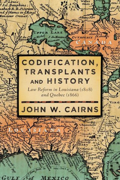Codification, Transplants and History : Law Reform in Louisiana (1808) and Quebec (1866) - John W. Cairns