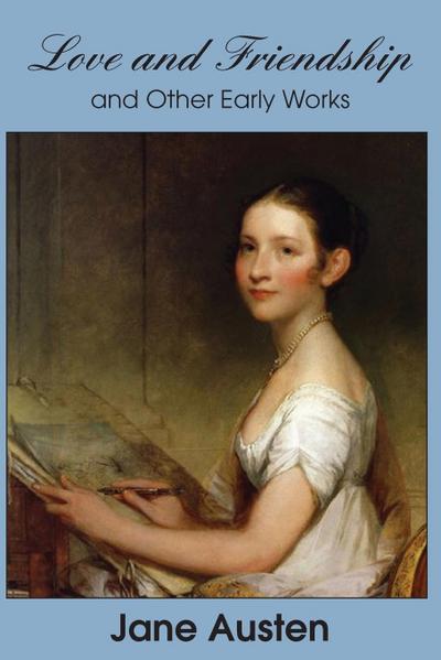 Love and Friendship and Other Early Works - Jane Austen