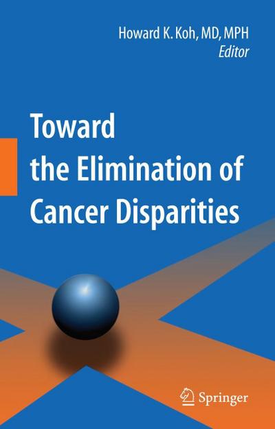 Toward the Elimination of Cancer Disparities : Medical and Health Perspectives - Howard K. Koh