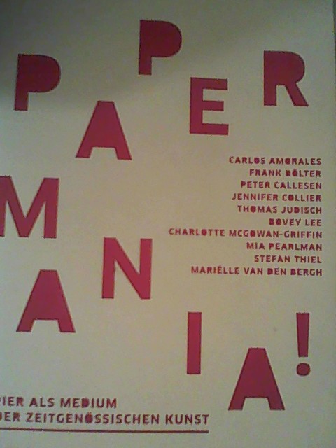 PAPERMANIA!: Papier als Medium in der zeitgenössischen Kunst - Nommsen, Martina