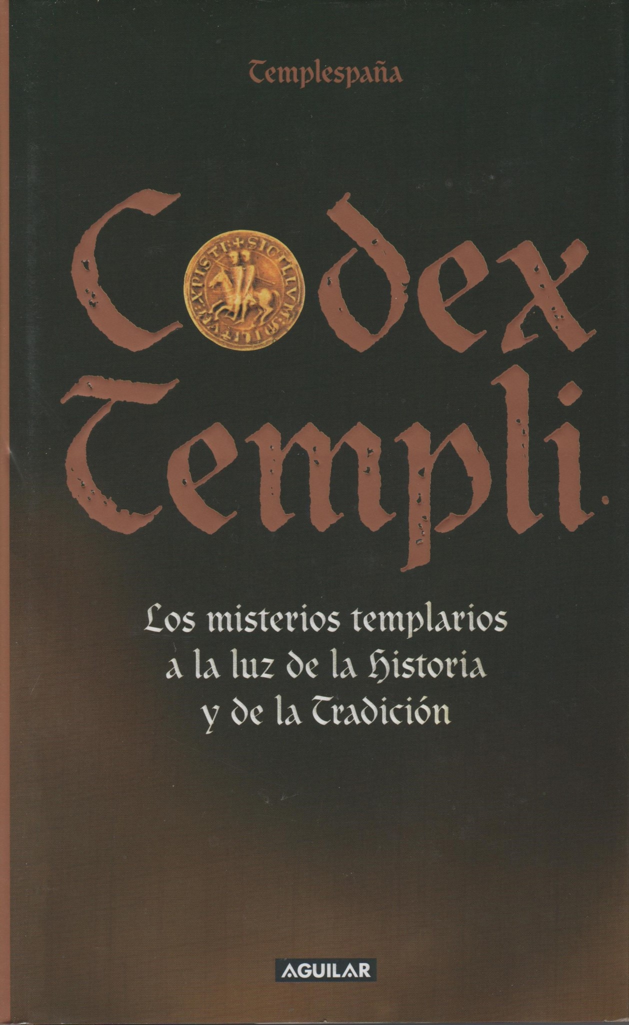 CODEX TEMPLI. LOS MISTERIOS TEMPLARIOS A LA LUZ DE LA HISTORIA Y DE LA TRADICIÓN.