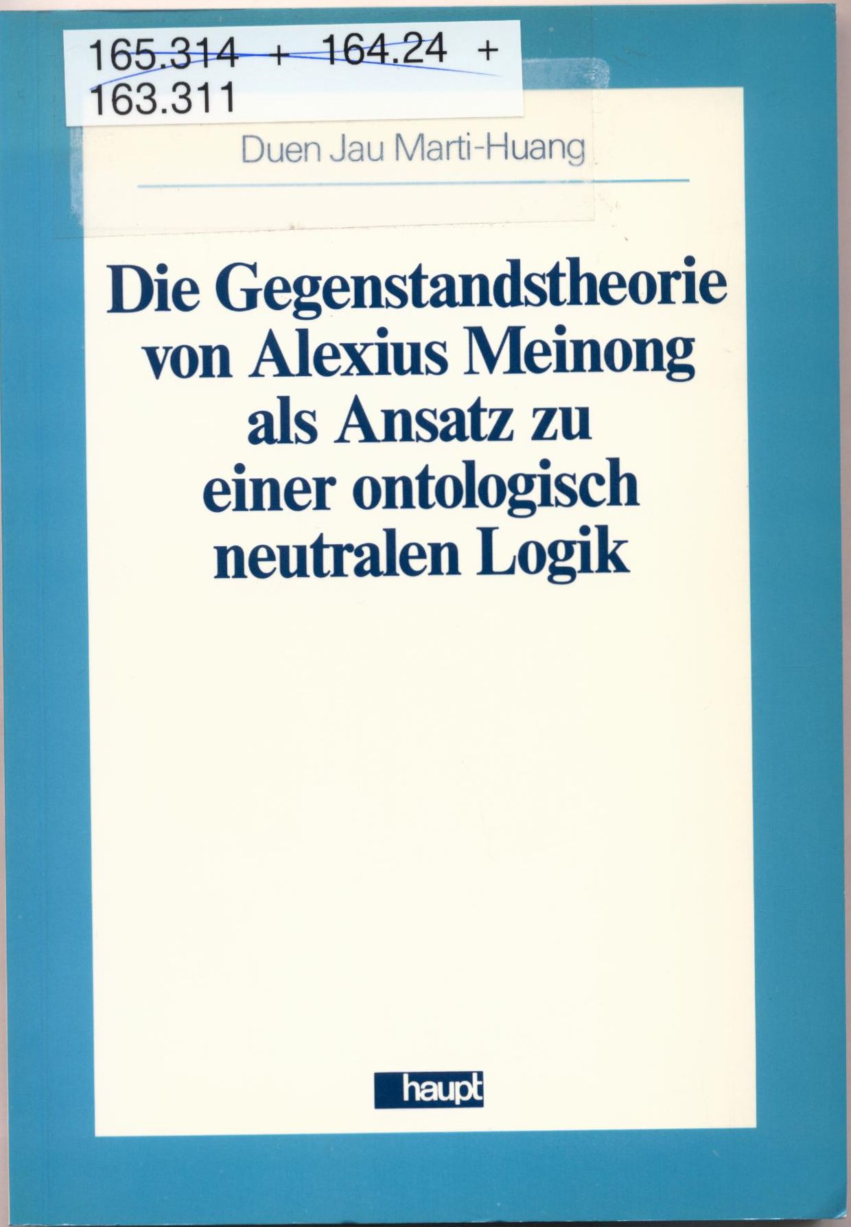 Die Gegenstandstheorie von Alexius Meinong als Ansatz zu einer ontologisch neutralen Logik - Marti-Huang, Duen J