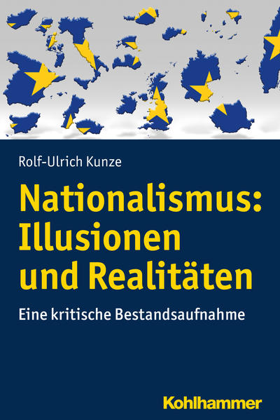 Nationalismus: Illusionen und Realitäten Eine kritische Bestandsaufnahme - Kunze, Rolf-Ulrich