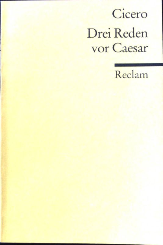 Drei Reden vor Caesar. Reclams Universal-Bibliothek ; Nr. 7907 - Cicero, Marcus Tullius