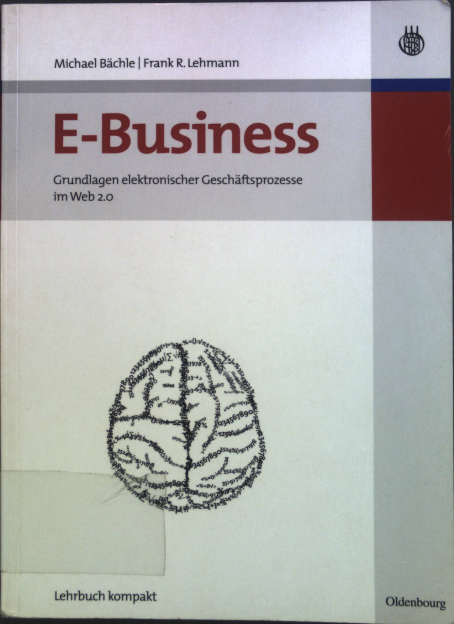 E-Business : Grundlagen elektronischer Geschäftsprozesse im Web 2.0. Wirtschaftsinformatik kompakt; Lehrbuch kompakt - Bächle, Michael und Frank R. Lehmann
