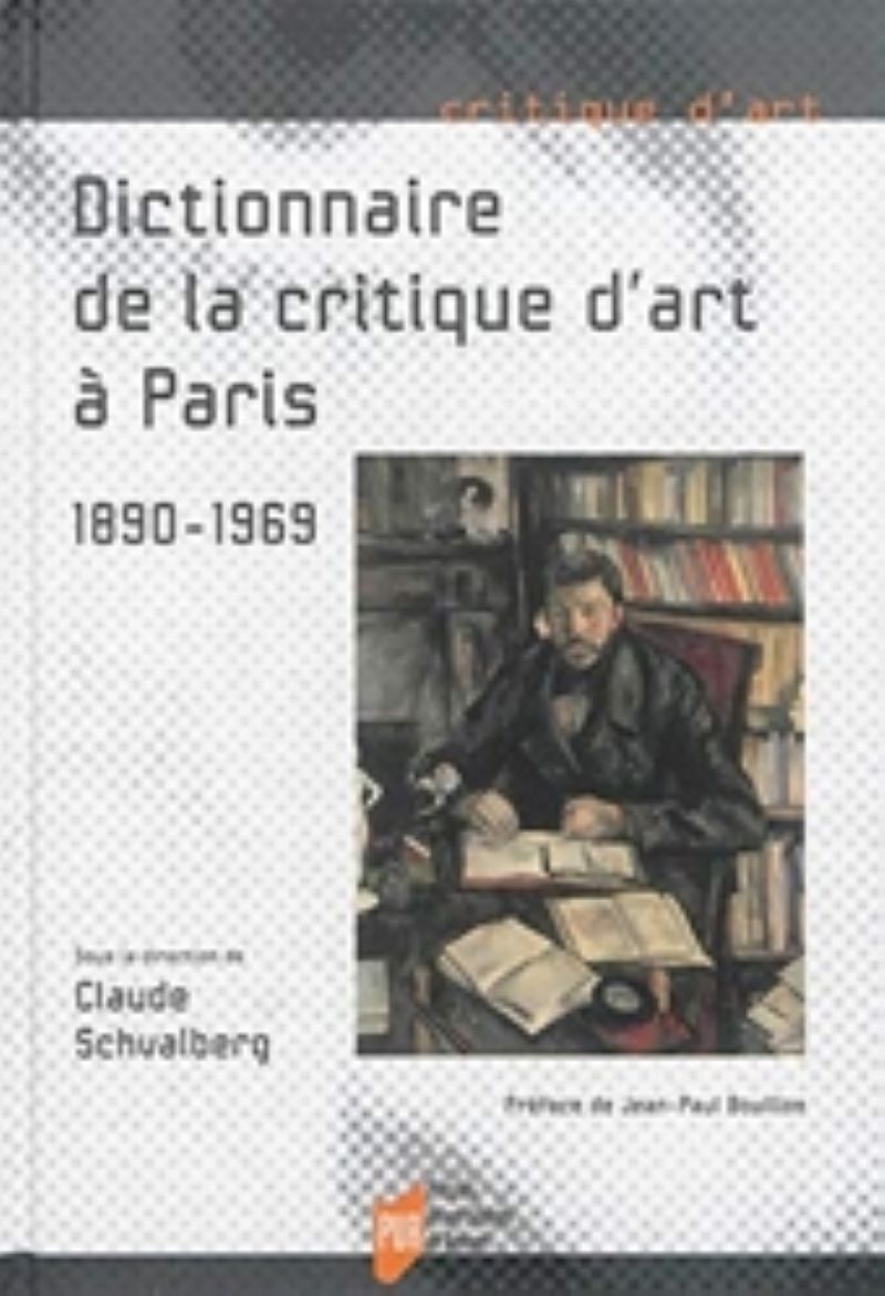 Dictionnaire de la critique d'art à Paris. 1890-1969. - PUR